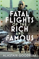 Fatal Flights of the Rich and Famous 1036138089 Book Cover