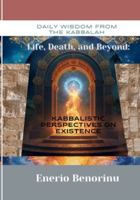 Daily Wisdom From the Kabbalah: Life, Death, and Beyond - Kabbalistic Perspectives on Existence B0G3NQG5Y7 Book Cover