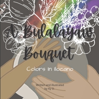 A Bulalayaw Bouquet: Colors In Ilocano B09QK64DM5 Book Cover