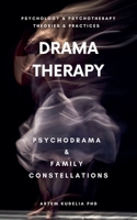 Drama Therapy: Potential of Psychodrama and Family Constellations (Psychology and Psychotherapy: Theories and Practices) B0DTZ6612F Book Cover