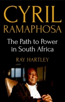 Cyril Ramaphosa: The Path to Power in South Africa 1787380157 Book Cover