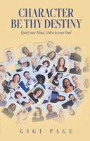 Character Be Thy Destiny: Quiet you Mind, Listen to your Soul 168515042X Book Cover