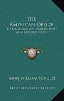 The American Office: Its Organization, Management and Records 1164391097 Book Cover