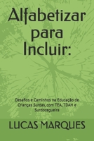 Alfabetizar para Incluir:: Desafios e Caminhos na Educação de Crianças Surdas, com TEA, TDAH e Surdocegueira (Portuguese Edition) B0FQCQBKV7 Book Cover