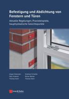 Befestigung und Abdichtung von Fenstern und Türen: Aktuelle Regelungen, Praxisbeispiele, bauphysikalische Gesichtspunkte (Bauingenieur-Praxis) (German Edition) 3433033625 Book Cover