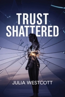 Trust Shattered: A Healing Guide for Women to Rebuild Self-Worth, Recover from Infidelity, and Move Forward with Confidence B0FJ8852GF Book Cover