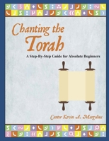 Chanting the Torah: A Step-By-Step Guide for Absolute Beginners 138762976X Book Cover
