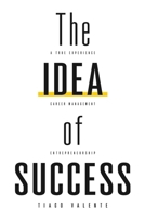 The Idea of Success: Some Books will change your Life. A True Experience of Entrepreneurship and Career Management 9998774934 Book Cover