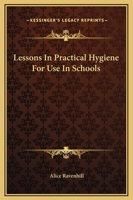 Lessons in Practical Hygiene for Use in Schools 1144077354 Book Cover