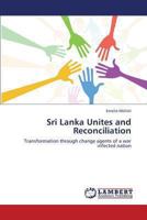 Sri Lanka Unites and Reconciliation: Transformation through change agents of a war infected nation 3659321672 Book Cover
