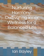 Nurturing Harmony: Cultivating Inner Wellness for a Balanced Life B0C63MDQYY Book Cover
