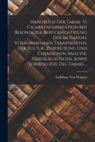 Handbuch Der Tabak- U. Cigarrenfabrikation Mit Besonderer Berücksichtigung Der Im Handel Vorkommenden Tabakssorten, Der Kultur, Zubereitung Und ... Toxikologie Des Tabaks ... 1017593353 Book Cover