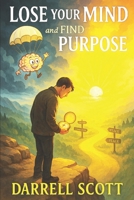 Lose Your Mind and Find Your Purpose: The Path to Peace 1720155100 Book Cover