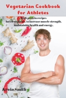 Vegetarian Cookbook for Athletes: High protein recipes based on plants, to increase muscle strength, maintaining health and energy. 1661578012 Book Cover