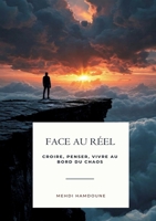 Face au réel: Croire, Penser, Vivre Au Bord Du Chaos (French Edition) 2322552844 Book Cover