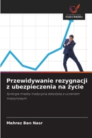 Przewidywanie rezygnacji z ubezpieczenia na zycie (Polish Edition) 6208943094 Book Cover