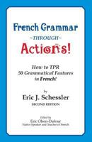 French Grammar Through Actions: How to Tpr 50 Grammatical Features in French 1560180137 Book Cover