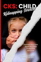 CKS: Child Kidnapping Services: Framed and Torn Apart by Child Protective Services B0HB1ZHV48 Book Cover