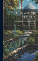 A Primer of Persian: Containing Selections for Reading and Composition With the Elements of Syntax 1019597720 Book Cover