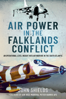 Air Power in the Falklands Conflict: An Operational Level Insight Into Air Warfare in the South Atlantic 1399007521 Book Cover