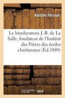 Le bienheureux J.-B. de La Salle, fondateur de l'Institut des Frères des écoles chrétiennes (French Edition) 2329289944 Book Cover