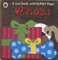 Whose Present?: A Little Book with Giant Flaps 1409306569 Book Cover
