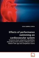 Effects of performance swimming on cardiovascular system: Swimmers heart adaptation possibilities depending of the training methods used in relation with age and competition events 3639322428 Book Cover