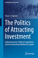 The Politics of Attracting Investment: Authoritarianism, Political Competition, and the International Market for Capital 3031749502 Book Cover