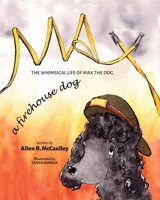 Max A Firehouse Dog (The Whimsical Life of Max the Dog) 1736627651 Book Cover