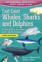 East Coast Whales, Sharks and Dolphins: A Visual Guide to the Sealife of the Maritime Provinces 1459505662 Book Cover