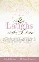 She Laughs at the Future: 15 Inspiring Stories to Give You Joy and Peace About the Future No Matter Your Season 1965652018 Book Cover