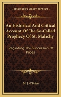 An Historical and Critical Account of the So-Called Prophecy of St. Malachy Regarding the Succession of Popes 1163080659 Book Cover