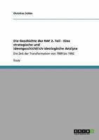 Die Geschichte der RAF 2. Teil - Eine strategische und ideengeschichtlich-ideologische Analyse: Die Zeit der Transformation von 1989 bis 1992 3640126548 Book Cover