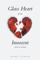 Glass Heart of an Innocent: Book of Poetry 1641380004 Book Cover
