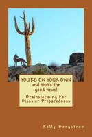 You're On Your Own...And That's The Good News!: Brainstorming for Disaster Preparedness 1481925989 Book Cover
