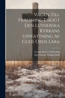 Vägen Till Frälsning Enligt Den Lutherska Kyrkans Uppfattning Af Guds Ords Lära 1022769499 Book Cover