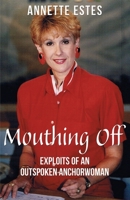 Mouthing Off: Exploits of an Outspoken Anchorwoman 1421836378 Book Cover