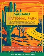 Saguaro National Park Activity Book: Puzzles, Mazes, Games, and More About Saguaro National Park 1956614249 Book Cover