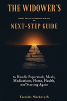 THE WIDOWER'S NEXT-STEP GUIDE: Short, Practical Missions for Men 60+ to Handle Paperwork, Meals, Medications, Home, Health, and Starting Again B0HBQBJKWY Book Cover