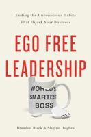 Ego Free Leadership: Ending the Unconscious Habits that Hijack Your Business 1626343799 Book Cover