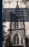 An Anglican Study in Christian Symbolism 1025188470 Book Cover