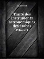 Traité des instruments astronomiques des arabes Volume 1 5519064644 Book Cover