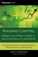 Raising Capital: When You Don't Have a Silicon Valley Address 0979772907 Book Cover