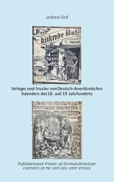 Die Drucker, Verleger, Herausgeber, Hersteller und Händler (Krämer, Wholesalers, Stohrhalter, Buchhändler, Apotheker) von Deutsch-Amerikanischen ... publishers, editors, calend (German Edition) 3769349458 Book Cover