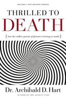 Thrilled to Death: How the Endless Pursuit of Pleasure Is Leaving Us Numb 0849918529 Book Cover