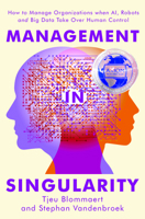 Management in Singularity: How to Manage Organizations When Ai, Robots and Big Data Take Over Human Control 9462763119 Book Cover