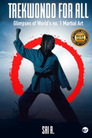 Taekwondo For All: Glimpses of World’s no. 1 Martial Art 9367079516 Book Cover