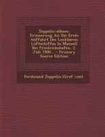 Zeppelin-album: Erinnerung An Die Erste Auffahrt Des Lenkbaren Luftschiffes In Manzell Bei Friedrichshafen. 2. Juli 1900... 1017794936 Book Cover