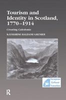 Tourism and Identity in Scotland, 1770 1914: Creating Caledonia 113826637X Book Cover