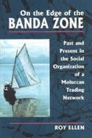 On the Edge of the Banda Zone: Past and Present in the Social Organization of a Moluccan Trading Network 0824826760 Book Cover